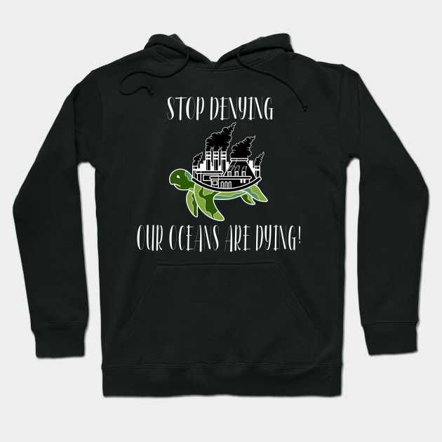 Stop Denying Our Oceans Are Dying Hoodie by taana2017